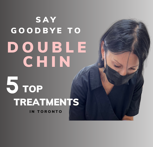 Say Goodbye to Double Chin: Top 5 Treatments in Toronto.